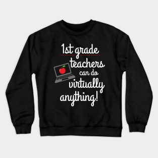 First Grade Teachers Can Do Virtually Anything Crewneck Sweatshirt